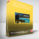 The Fundamentals of Travel Photography