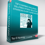 Top 6 Nursing Challenges Solutions and Stress Reduction Strategies Every Nurse Needs