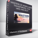 Masters of Mindfulness: Transforming Your Mind and Body