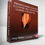 Doug Silsbee - Presence-Based Coaching: Cultivating Self-Generative Leaders Through Min...