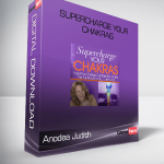 Anodea Judith - Supercharge Your Chakras