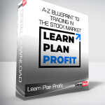 Learn Plan Profit - A-Z Blueprint To Trading In The Stock Market