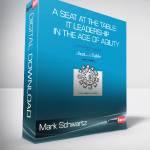 Mark Schwartz - A Seat at the Table: IT Leadership in the Age of Agility