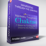 Anodea Judith - Manifesting Through the Chakras