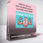 Emma McAdam - Mental Health and Neuroplasticity: Change your Brain