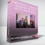 Richard Nongard – Post-Hypnotic Suggestion Unlocking the Secret Key to Lasting Results!