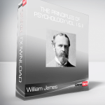 William James - The Principles of Psychology Vol. I & II