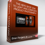 Brian Rodgers Jr - The Hero Shot: How To Light And Composite Product Photography