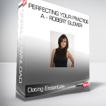 Dating Essentials - Perfecting Your Practice A - Robert Glover