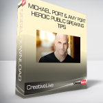 CreativeLive - Michael Port & Amy Port - Heroic Public Speaking Tips