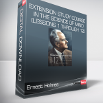 Ernest Holmes - Extension Study Course In The Science Of Mind (Lessons 1 through 12)