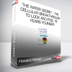 Howard Murad - The Water Secret - The Cellular Breakthrough to Look and Feel 10 Years Younger