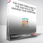 Edward R. Rosick - The Everything Guide to the Acid Reflux Diet - Manage Your Symptoms - Relieve Pain and Heal Your Acid Reflux Naturally