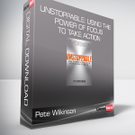 Pete Wilkinson - Unstoppable: Using the Power of Focus to Take Action and Achieve Your Goals