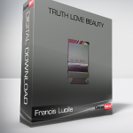 Francis Lucille - Truth Love Beauty