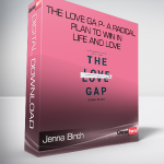 Jenna Birch - The Love Ga p- A Radical Plan to Win in Life and Love