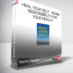 Norm Hacker - Heal Your Self - Taking Responsibility for Your Health