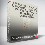 Dr. Suhas Kshirsagar - Change Your Schedule - Change Your Life - How to Harness the Power of Clock Genes to Lose Weight - Optimize Your Workout and Finally Get a Good Night's Sleep