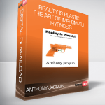 Anthony Jacquin - Reality is Plastic. The Art of Impromptu Hypnosis