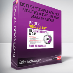 Edie Schwager - Better Vocabulary in 30 Minutes a Day - Better English Series