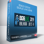 Tanner Larsson – Build Grow Scale Live 2019