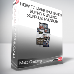 Matt Goldberg - How To Make Thousands Buying & Selling Surplus Inventory