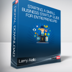 Larry Aiello - Starting a Small Business - Startup Guide for Entrepreneurs