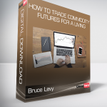 Bruce Levy - How To Trade Commodity Futures for a Living