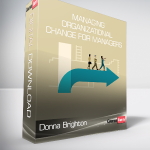 Donna Brighton - Managing Organizational Change for Managers