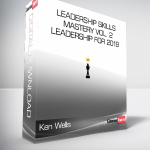 Ken Wells - Leadership Skills Mastery Vol. 2 - Leadership for 2019