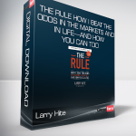 Larry Hite - The Rule How I Beat the Odds in the Markets and in Life—and How You Can Too