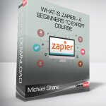 Michael Shane - What is Zapier - A Beginner's to Expert Course