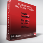 Mike Isaac - Super Pumped: The Battle for Uber