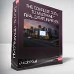 Justin Kivel - The Complete Guide To Multifamily Real Estate Investing