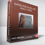 Mike Brescia - Eating For Excellent Health Now