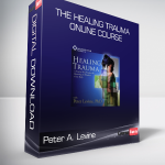 Peter A. Levine - The Healing Trauma Online Course