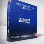 Christian Mickelsen – Free Sessions That Sell 10.0