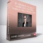 Daniel Ghigea – 21 Secrets to Build More Self Esteem Than a Hollywood Star