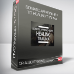 Dr Albert Wong – Somatic Approaches to Healing Trauma