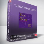 Stephen Levine & Ondrea Levine – To Love and Be Loved