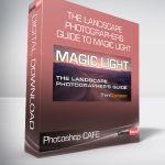 Photoshop CAFE - The Landscape Photographers Guide to Magic Light