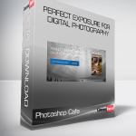 Photoshop Cafe - Perfect Exposure for Digital Photography