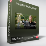 Ray Roman - Master the Moment