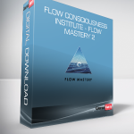 Flow Consciousness Institute - Flow Mastery 2