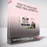 Sabrina Peterson - How To Make Your First Real Estate Flip