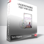 Tom Myers - Understanding Feet and Legs