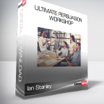 Ian Stanley - Ultimate Persuasion Workshop