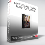 Chris Orwig - Masterclass “Travel Films” Edit Tutorial