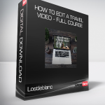 Lostleblanc - How To Edit a Travel Video - Full Course