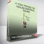 Mary NurrieStearns - A Yoga Practice for Healing Emotional Trauma